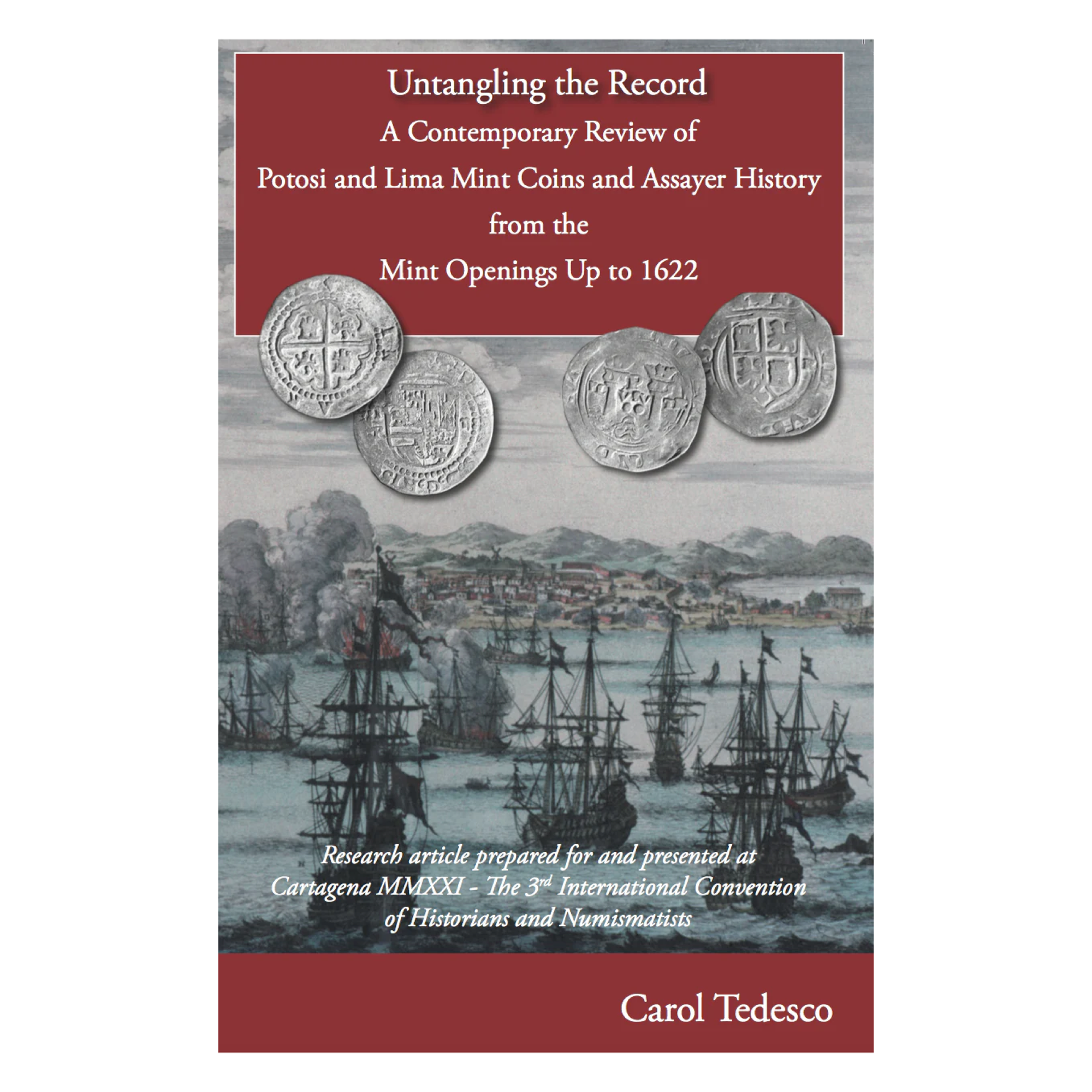 Untangling the Record - A second edition printing by Carol Tedesco - A contemporary review of Potosi and Lima mint Coins and Assayer history from Mint opening up to 1622.